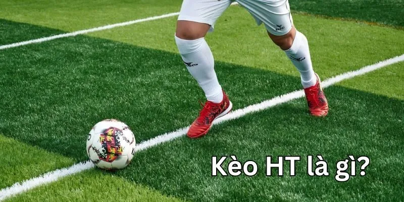 Kèo HT là gì? Là cược kết quả hiệp 1 trong bóng đá